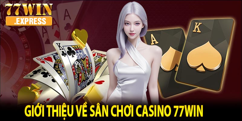 Giới thiệu về sân chơi casino 77win